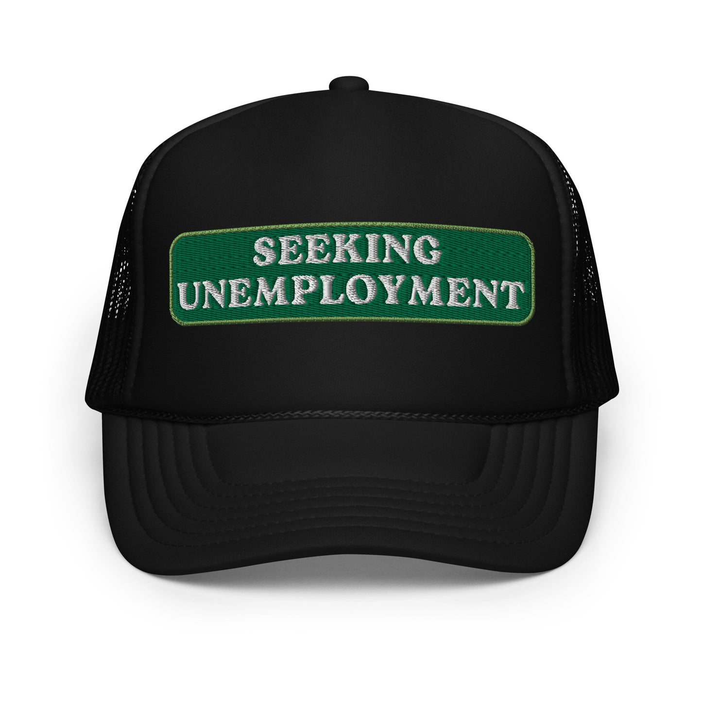 Seeking Unemployment Foam Trucker Hat