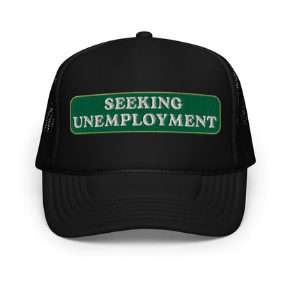 Seeking Unemployment Foam Trucker Hat