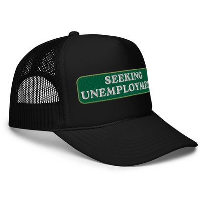 Seeking Unemployment Foam Trucker Hat