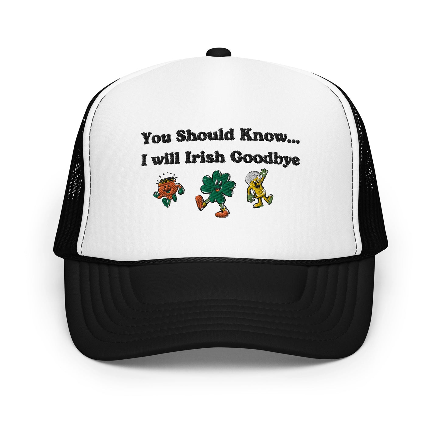 Irish Goodbye Foam Trucker Hat