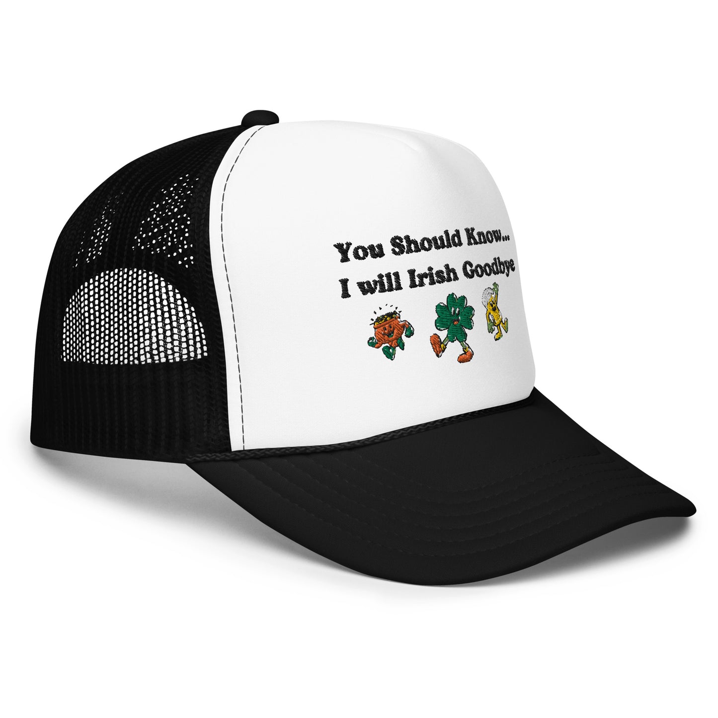 Irish Goodbye Foam Trucker Hat