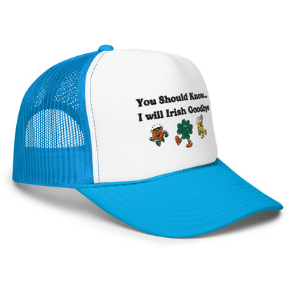 Irish Goodbye Foam Trucker Hat