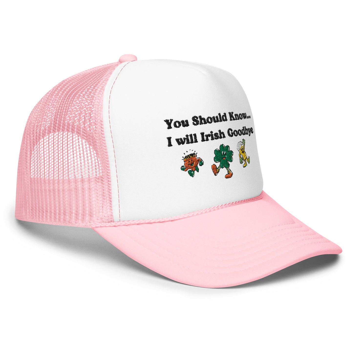 Irish Goodbye Foam Trucker Hat