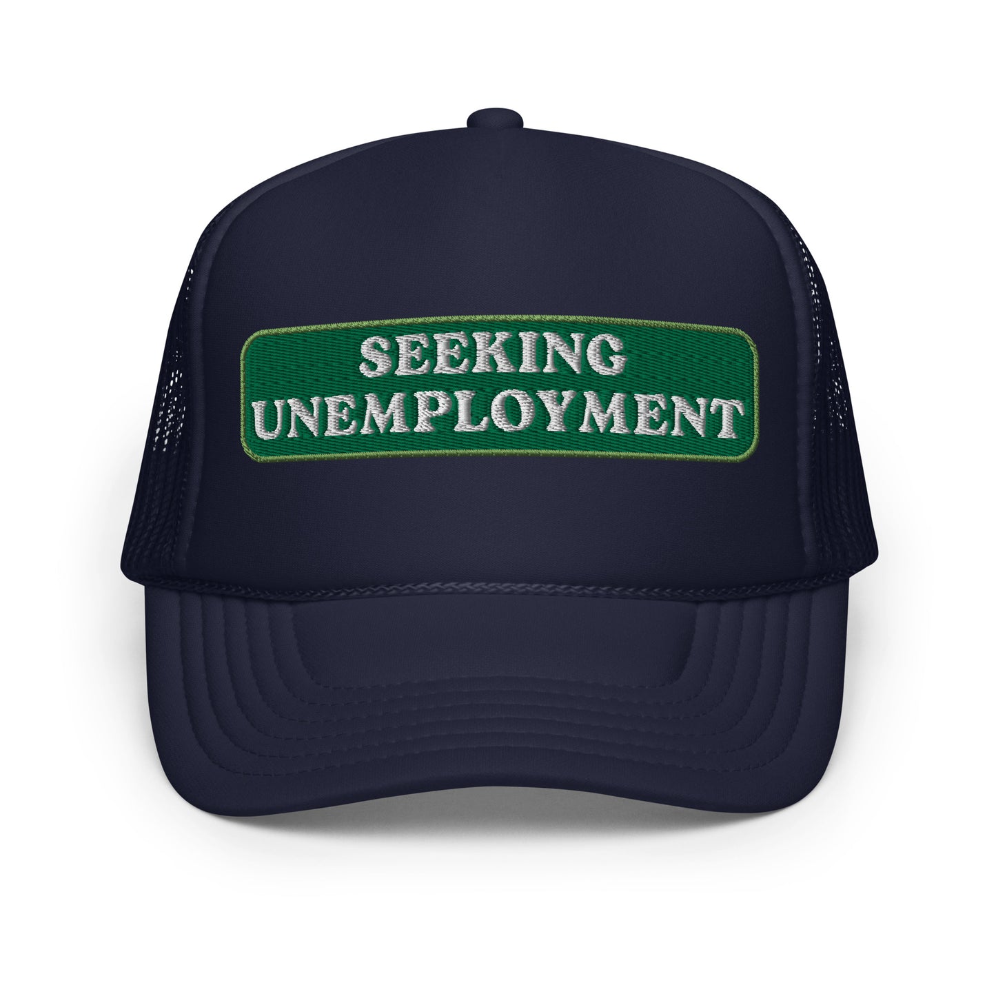 Seeking Unemployment Foam Trucker Hat