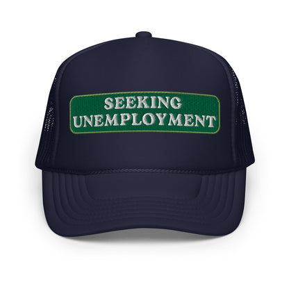 Seeking Unemployment Foam Trucker Hat