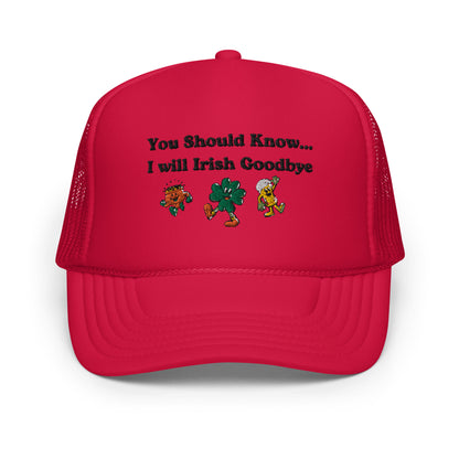 Irish Goodbye Foam Trucker Hat