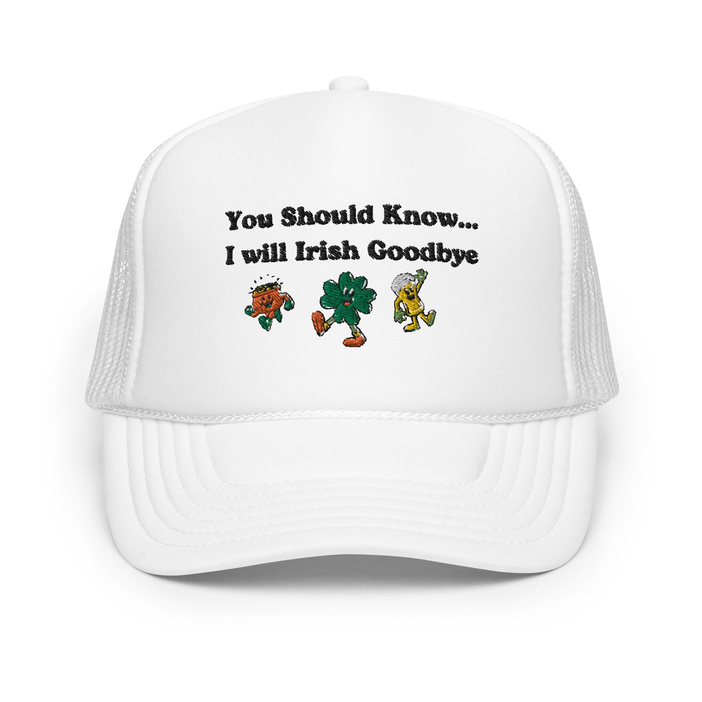 Irish Goodbye Foam Trucker Hat