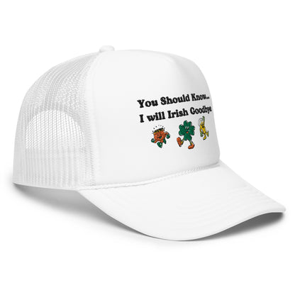 Irish Goodbye Foam Trucker Hat