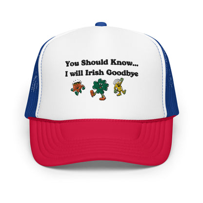 Irish Goodbye Foam Trucker Hat