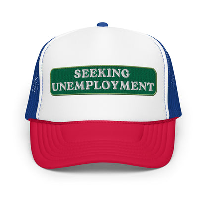 Seeking Unemployment Foam Trucker Hat